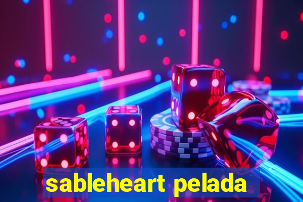 sableheart pelada